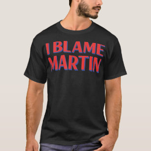 Camiseta Culpo a los amigos de Martin Nombre Buddy Nickname