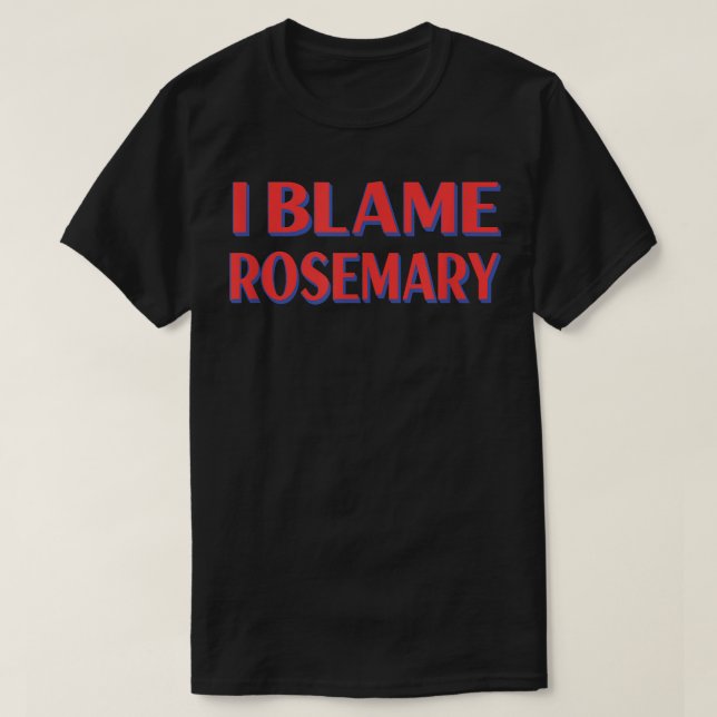 Camiseta Culpo a los amigos de Rosemary de nombrar gracioso (Diseño del anverso)