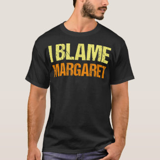 Camiseta Culpo a Margaret Funny Friends Humor Buddy Lo Sabe