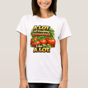 Camiseta Cultiva Muchos Tomates de la Mierda. Mucho