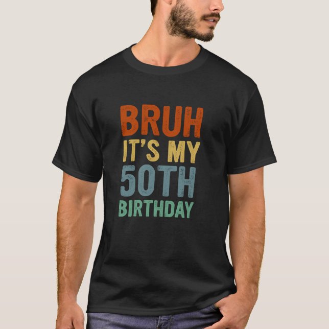 Camiseta Cumple 50 años en el Día B Bruh es mi 50 aniversar (Anverso)
