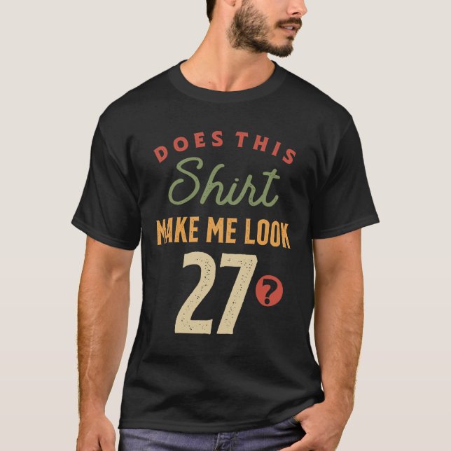 Camiseta Cumpleaños 27 - Hazme ver a los 27 años (Anverso)