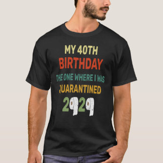 Camiseta Cumpleaños 40, el lugar donde estaba en cuarentena