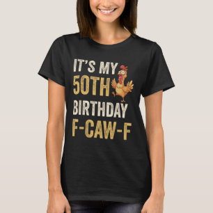 Camiseta Cumpleaños 50 Funny F-caw-f Pollo Gallo Cacareo F