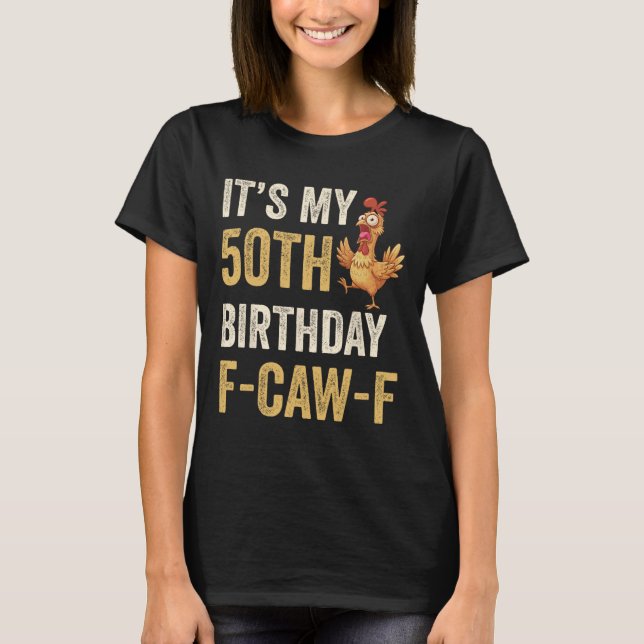 Camiseta Cumpleaños 50 Funny F-caw-f Pollo Gallo Cuervo F (Anverso)