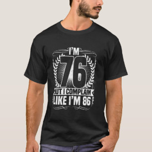 Camiseta Cumpleaños 76, pero me quejo, tengo 76 años