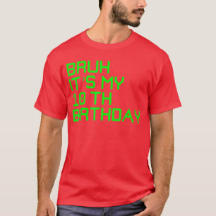 Camiseta Cumpleaños Bruh Mi 10 Cumpleaños 10 Años Cumpleaño