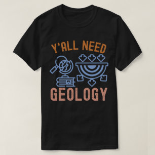 Camiseta Cumpleaños de la Geología, Todos Necesitan Geologí