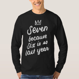 Camiseta Cumpleaños De Siete Años Porque Seis Es Tan L
