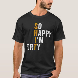 Camiseta Cumpleaños divertido 40 So Happy I'm Forty Regalo