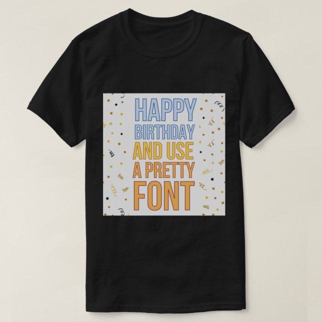 Camiseta Cumpleaños feliz y usa una buena tarjeta de felici (Diseño del anverso)