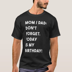 Camiseta Cumpleaños, Mamá Papá No Se Olvida Hoy Es Mi Cumpl