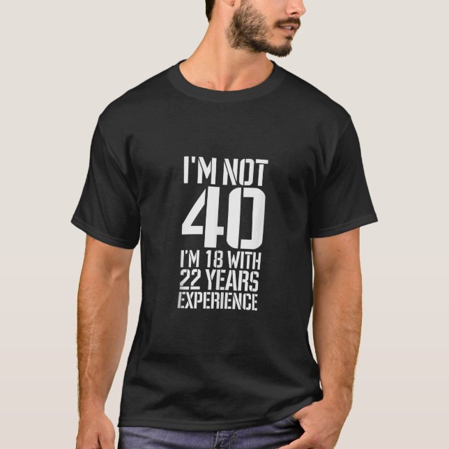 Camiseta Cumpleaños No tengo 40 años, tengo 18 con 22 años  (Anverso)