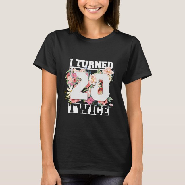 Camiseta Cumplí 20 años dos veces gracioso 40 años (Anverso)