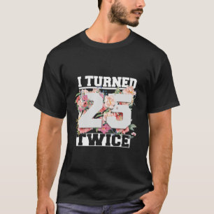 Camiseta Cumplí 25 Dos Veces Cincuenta Y 50 Años Y 50 Años