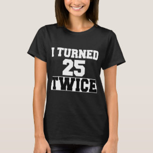 Camiseta Cumplí 25 Dos Veces Cincuenta Y 50 Años Y 50 Años