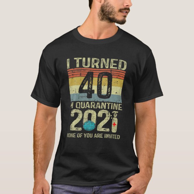 Camiseta Cumplí 40 Años En Cuarentena 2021 Regalo De Cumple (Anverso)
