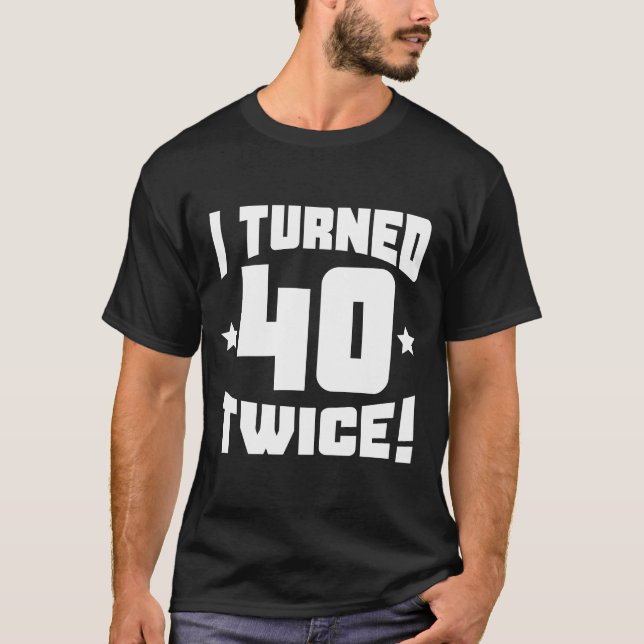 Camiseta Cumplí 40 Dos Veces El 80º Cumpleaños. (Anverso)