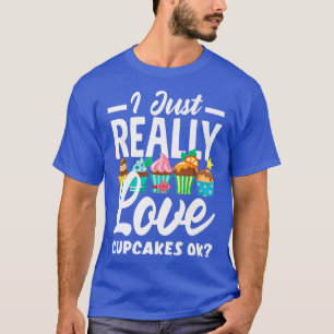 Camiseta Cupcake Baking I Just Really Love Cupcakes Ok   13