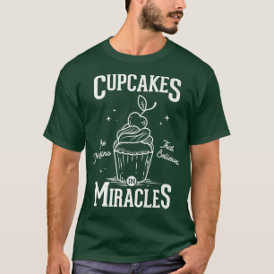Camiseta Cupcakes are muffins that believed in miracles bak