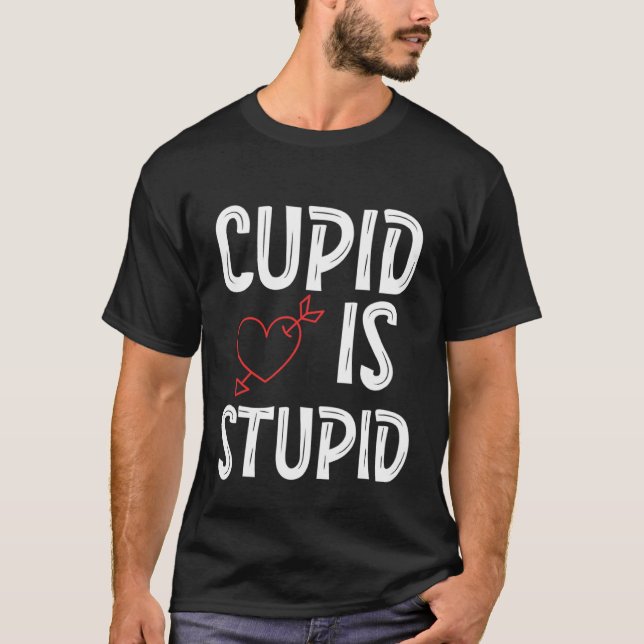 Camiseta Cupid Is Stupid Anti Valentine's Day Stupid Cupid  (Anverso)