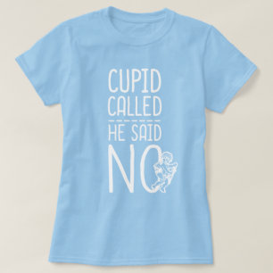 Camiseta Cupid Llamó Que Dijo No