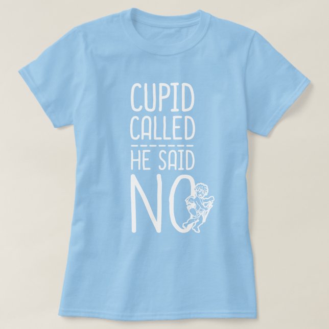 Camiseta Cupid Llamó Que Dijo No (Diseño del anverso)