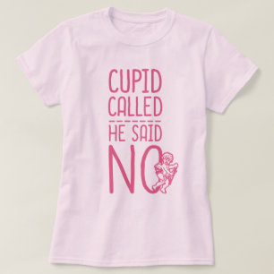 Camiseta Cupid Llamó Que Dijo No