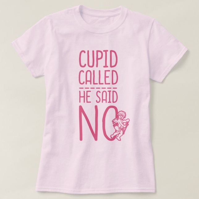 Camiseta Cupid Llamó Que Dijo No (Diseño del anverso)