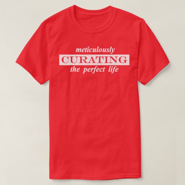 Camiseta curar meticulosamente la vida perfecta (Diseño del anverso)