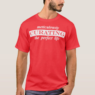 Camiseta curar meticulosamente la vida perfecta