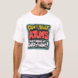 Camiseta Curiosa ciencia "Los Átomos lo inventan todo"