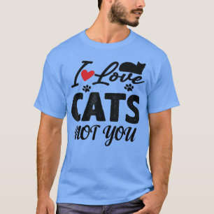 Camiseta curiosa cita que amo a los gatos, no a ti, amo a l