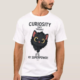 CAMISETA CURIOSITY ISN'T TROUBLE IT'S MY SUPERPOWER !