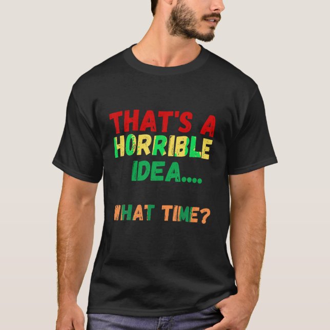 Camiseta Curioso, esa es una idea terrible de qué hora es e (Anverso)