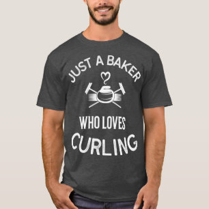 Camiseta Curling Jugador Sólo Un Baker Que Ama El Curl