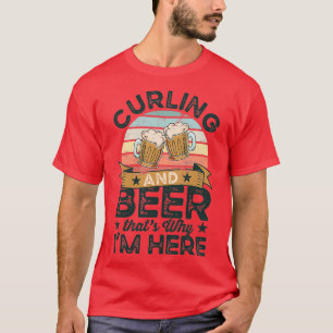 Camiseta Curling y Cerveza thatx27s por qué Ix27m aquí Funn