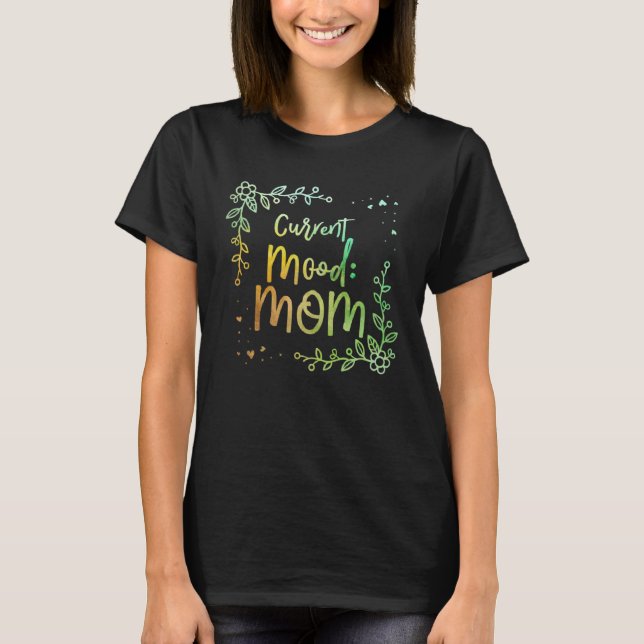 Camiseta Current Mood Mom  Mother s Day Humor Parents Sarca (Anverso)