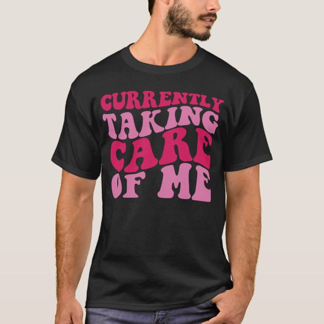 Camiseta Currently Taking Care of Me (Anverso)