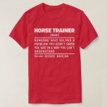 Camiseta Cursador de caballos Noun Funny Instructor de Viaj<br><div class="desc">Funny Horse Trainer Dice "Entrenador De Caballos Alguien Que Resuelve Un Problema Que No Sabías Que Tenías De Una Manera Que No Podías Entender". Agarra este divertido diseño de Entrenador de Caballos como un regalo gracioso para una madre,  papá o amigo formidable.</div>