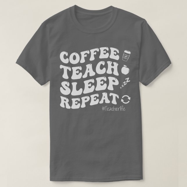 Camiseta Curso de café Teach Sleep Repetir la vida del prof (Diseño del anverso)