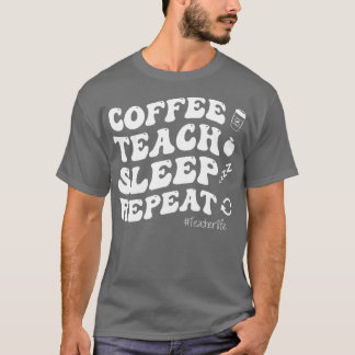 Camiseta Curso de café Teach Sleep Repetir la vida del prof