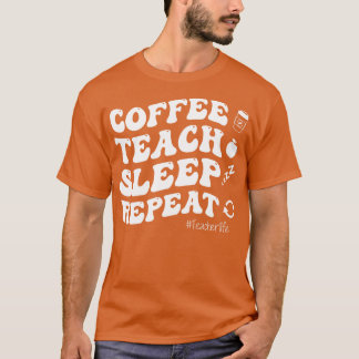Camiseta Curso de café Teach Sleep Repetir la vida del prof
