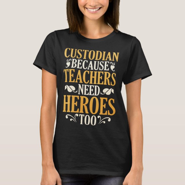 Camiseta Custodian Because Teachers Need Heroes Too (Anverso)