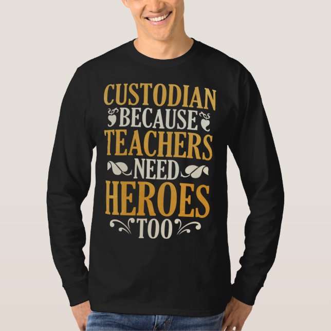 Camiseta Custodian Because Teachers Need Heroes Too (Anverso)