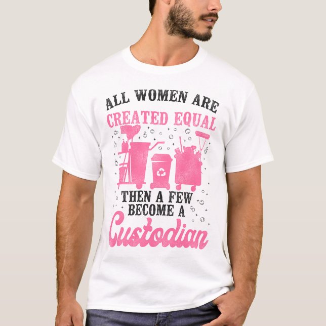 Camiseta Custodio Janitor Todas Las Mujeres Se Crean Iguale (Anverso)