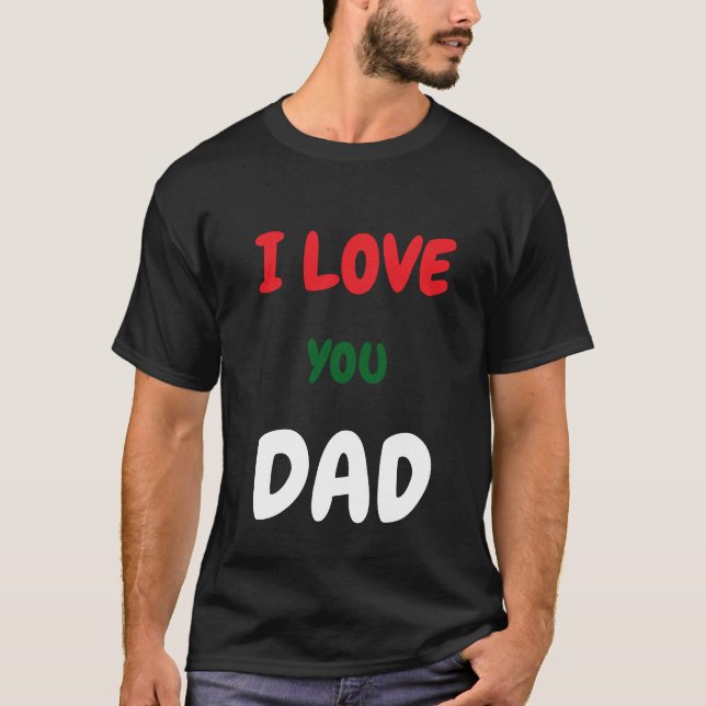 Camiseta Custom I Love you Dad Text t Shirts Make your own  (Anverso)