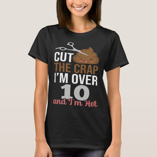 Camiseta Cut The Crap I m Over 10 (Anverso)