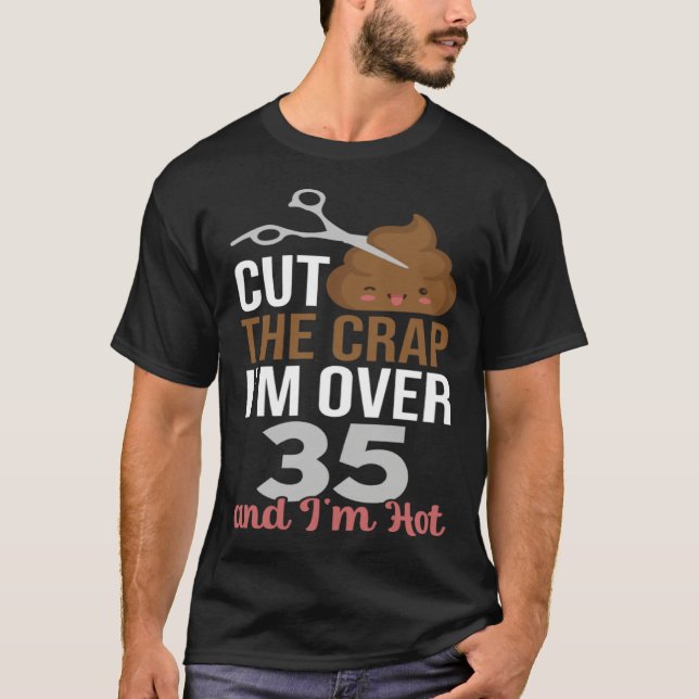 Camiseta Cut The Crap I m Over 35 (Anverso)