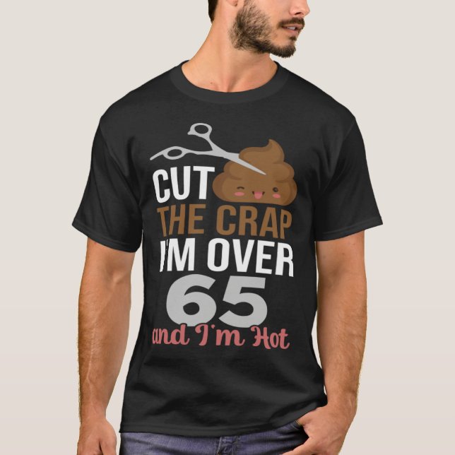 Camiseta Cut The Crap I m Over 65 (Anverso)